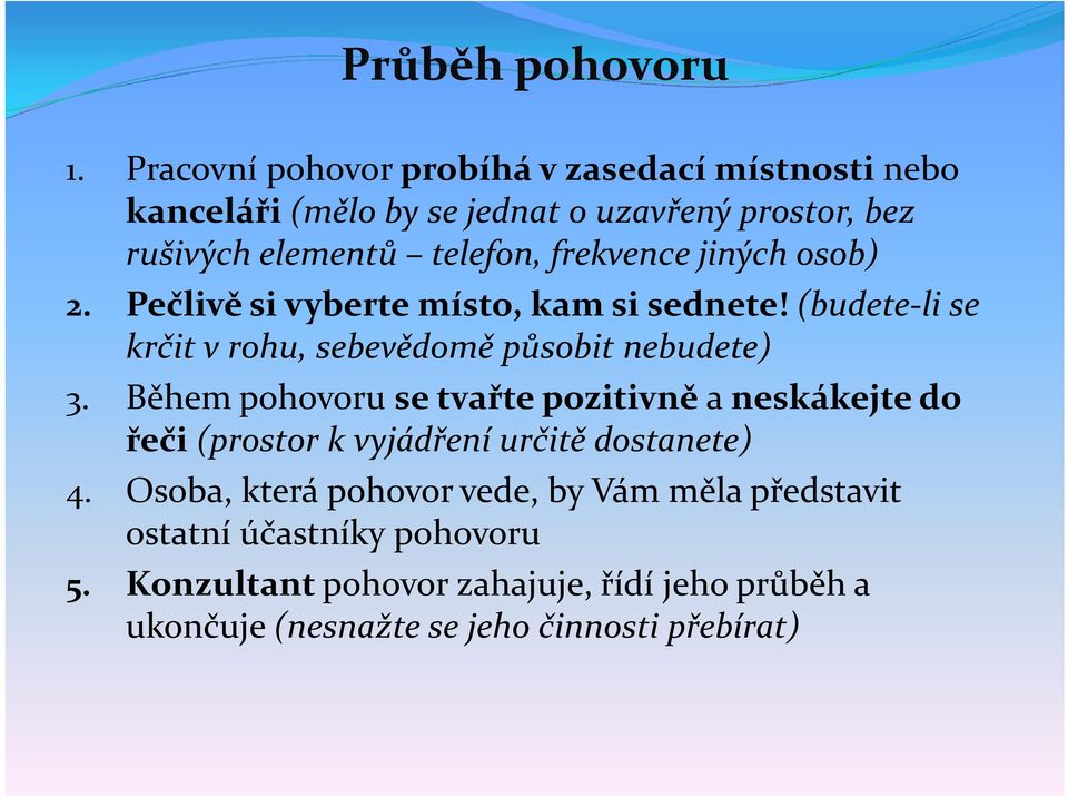 frekvence jiných osob) 2. Pečlivě si vyberte místo, kam si sednete! (budete-li se krčit v rohu, sebevědomě působit nebudete) 3.