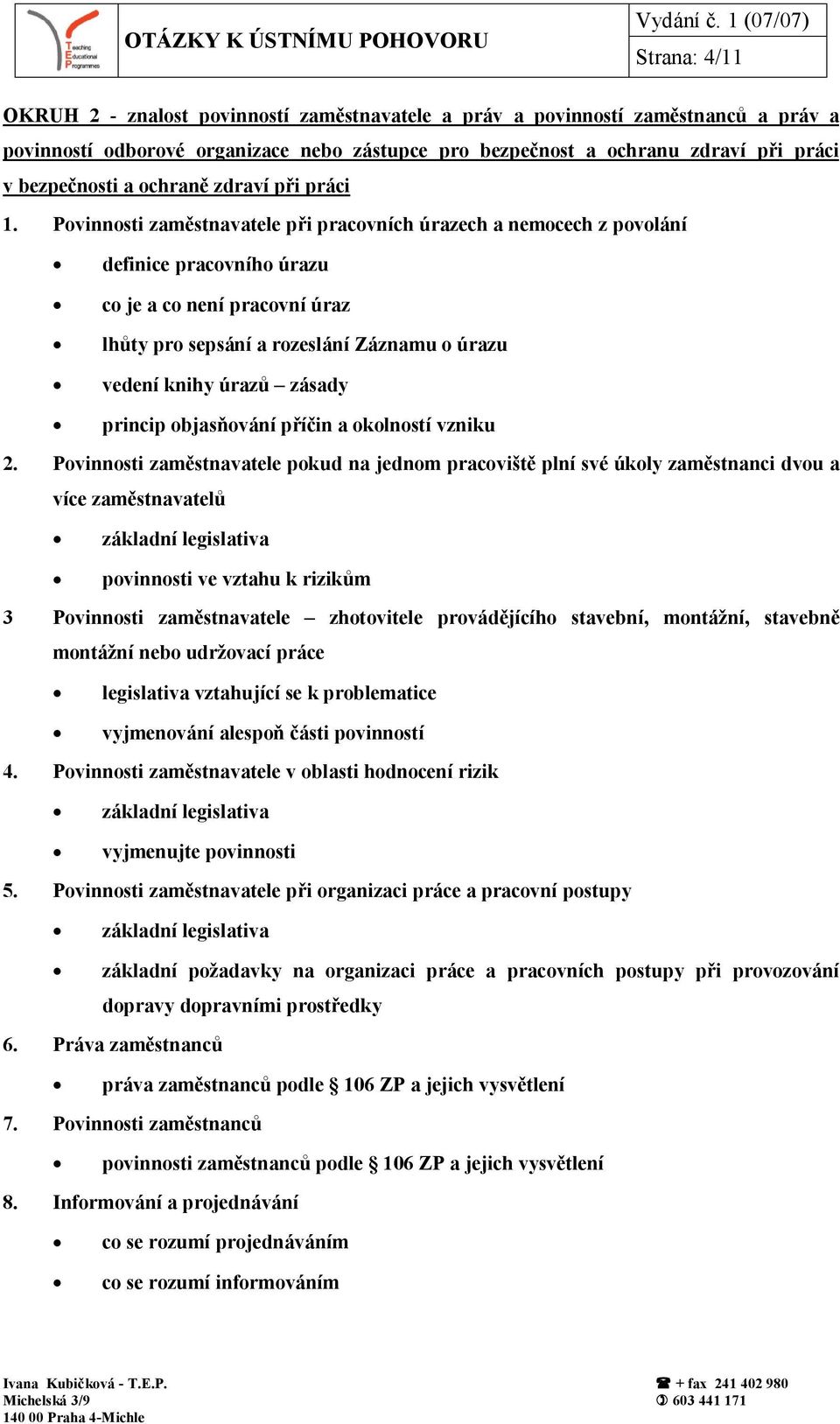 Povinnosti zaměstnavatele při pracovních úrazech a nemocech z povolání definice pracovního úrazu co je a co není pracovní úraz lhůty pro sepsání a rozeslání Záznamu o úrazu vedení knihy úrazů zásady