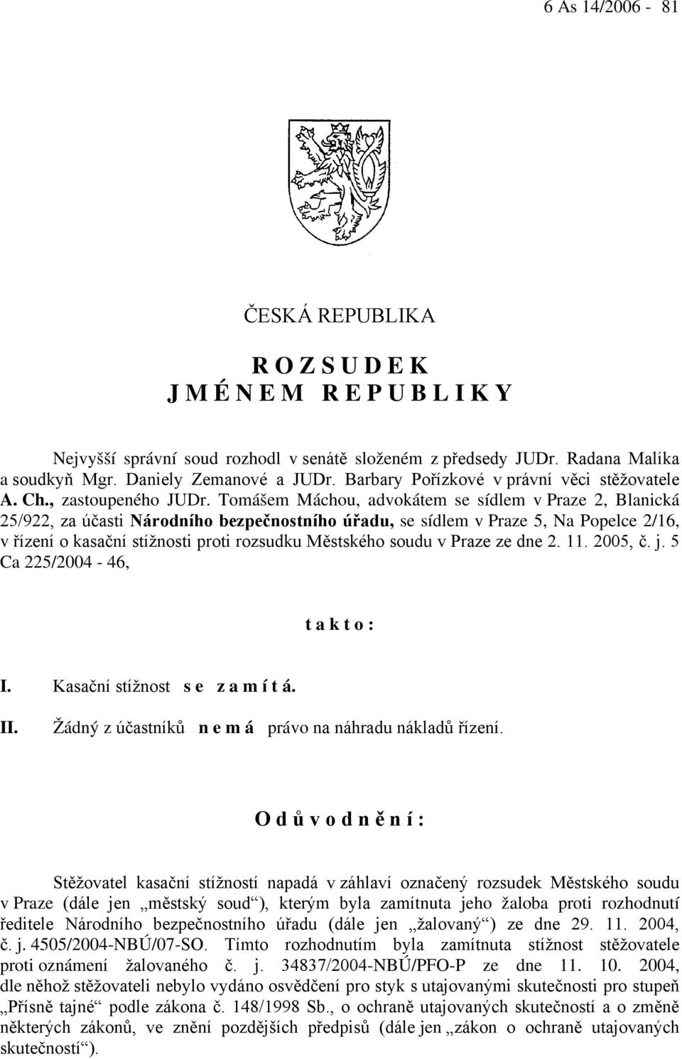 Tomášem Máchou, advokátem se sídlem v Praze 2, Blanická 25/922, za účasti Národního bezpečnostního úřadu, se sídlem v Praze 5, Na Popelce 2/16, v řízení o kasační stížnosti proti rozsudku Městského