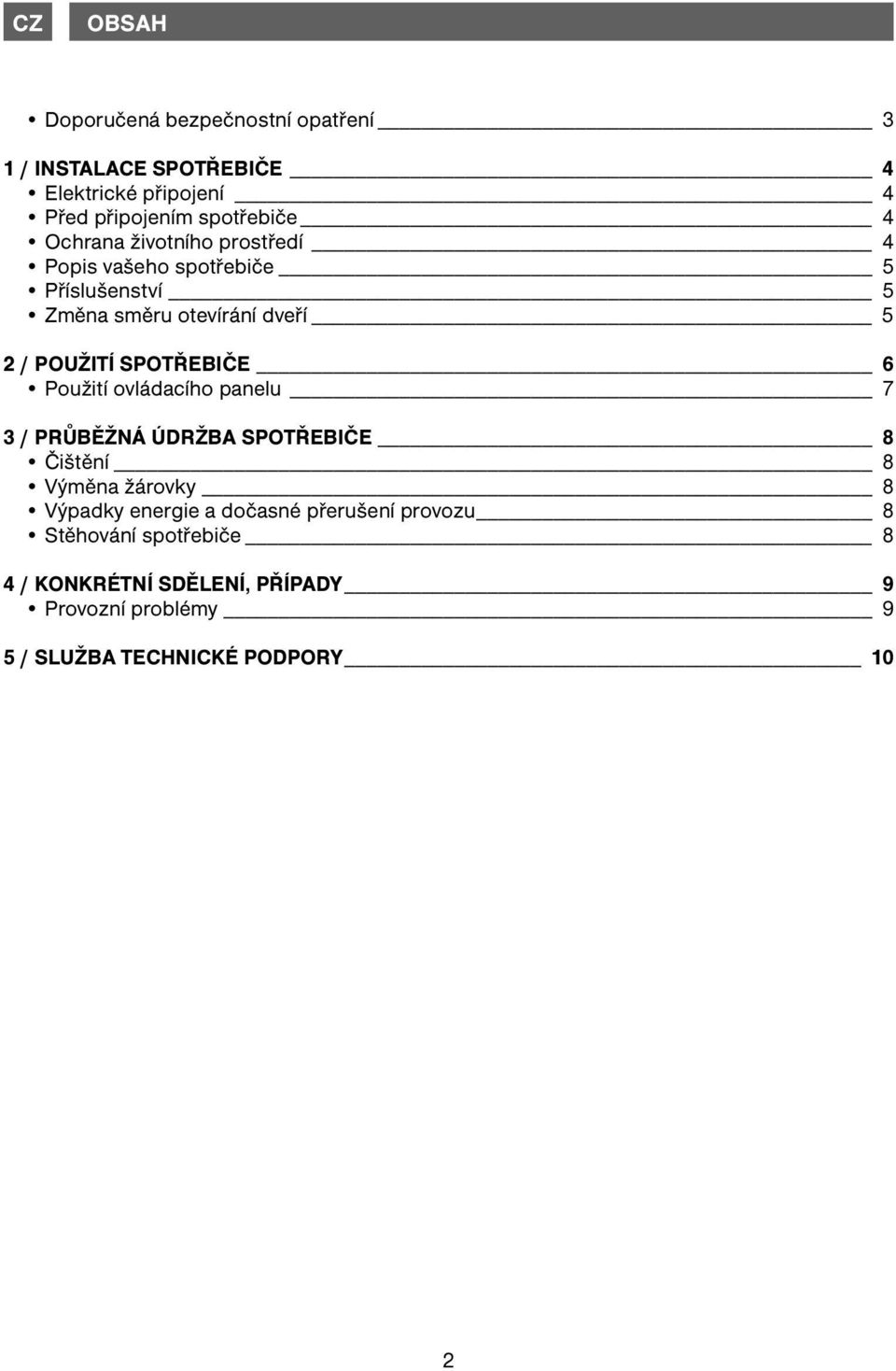 SPOTŘEBIČE 6 Použití ovládacího panelu 7 3 / PRŮBĚŽNÁ ÚDRŽBA SPOTŘEBIČE 8 Čištění 8 Výměna žárovky 8 Výpadky energie a