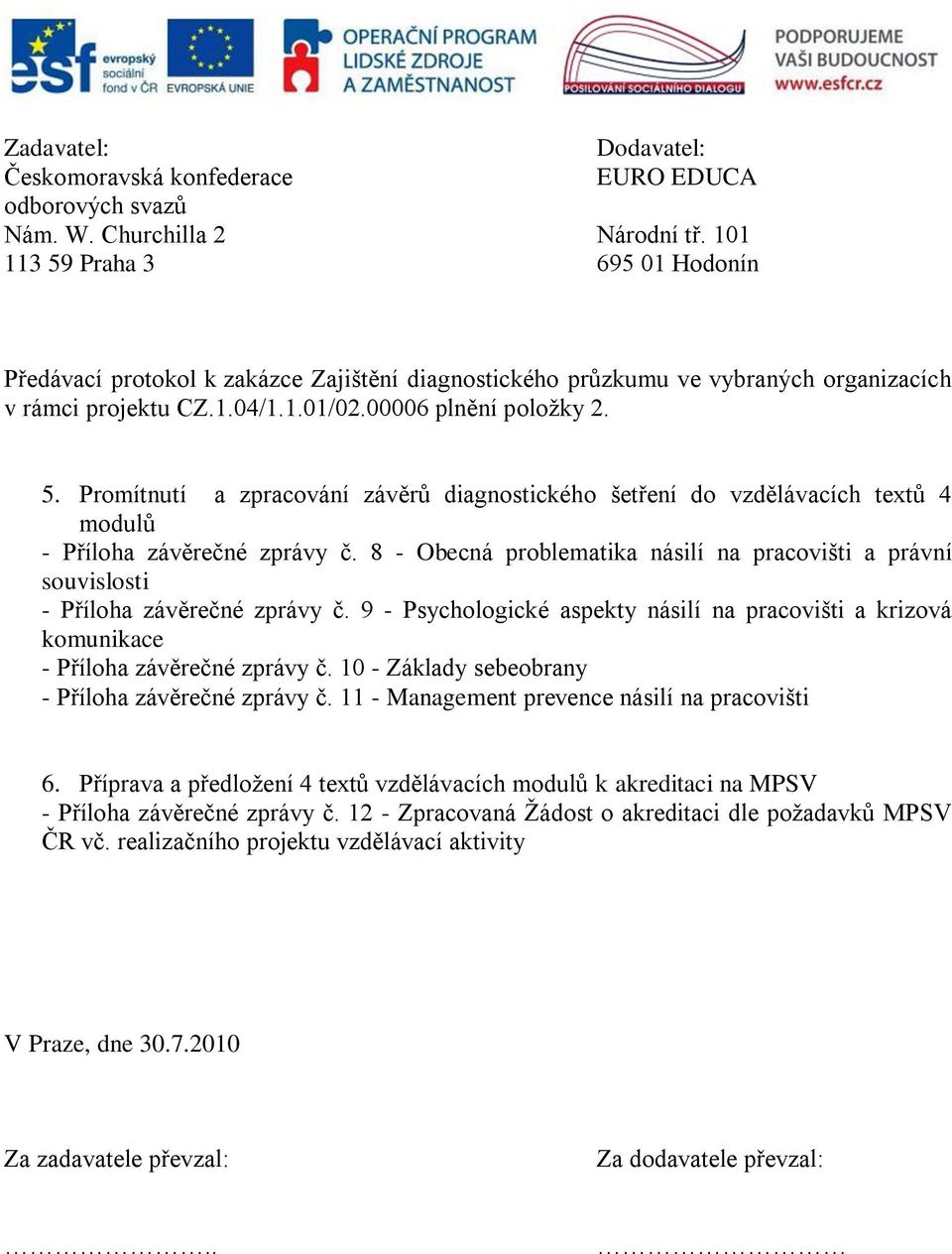 8 - Obecná problematika násilí na pracovišti a právní souvislosti - Příloha závěrečné zprávy č. 9 - Psychologické aspekty násilí na pracovišti a krizová komunikace - Příloha závěrečné zprávy č.