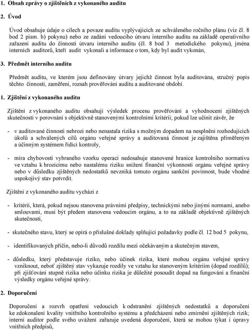 8 bod 3 metodického pokynu), jména interních auditorů, kteří audit vykonali a informace o tom, kdy byl audit vykonán, 3.