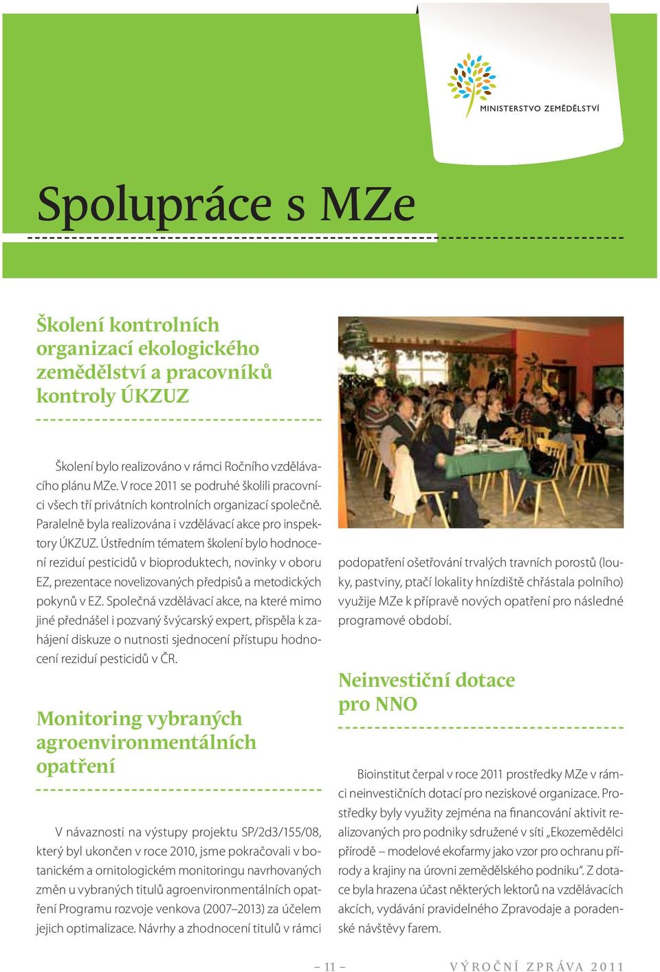 Ústředním tématem školení bylo hodnocení reziduí pesticidů v bioproduktech, novinky v oboru EZ, prezentace novelizovaných předpisů a metodických pokynů v EZ.