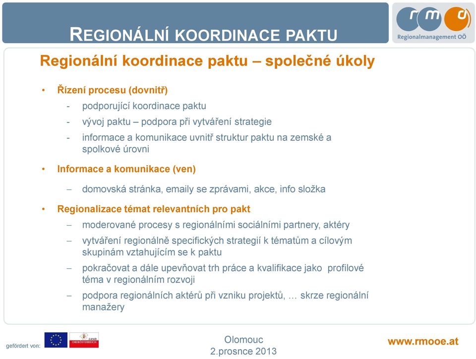 relevantních pro pakt moderované procesy s regionálními sociálními partnery, aktéry vytváření regionálně specifických strategií k tématům a cílovým skupinám vztahujícím se k