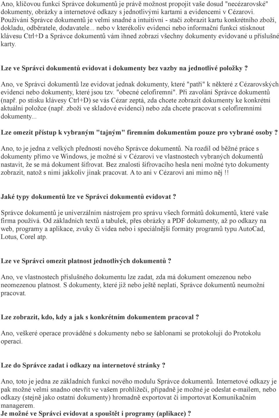 .. nebo v kterékoliv evidenci nebo informační funkci stisknout klávesu Ctrl+D a Správce dokumentů vám ihned zobrazí všechny dokumenty evidované u příslušné karty.