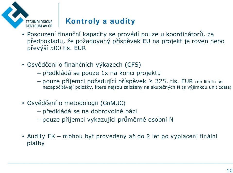 tis. EUR (do limitu se nezapočítávají položky, které nejsou založeny na skutečných N (s výjimkou unit costs) Osvědčení o metodologii (CoMUC)