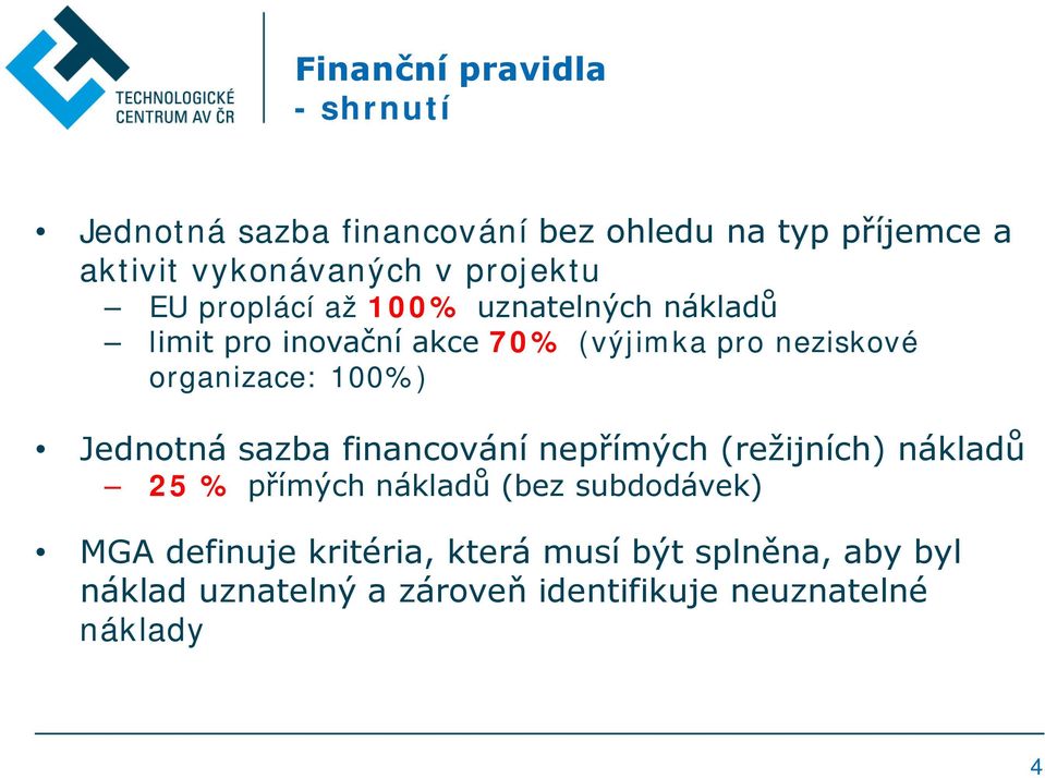 organizace: 100%) Jednotná sazba financování nepřímých (režijních) nákladů 25 % přímých nákladů (bez