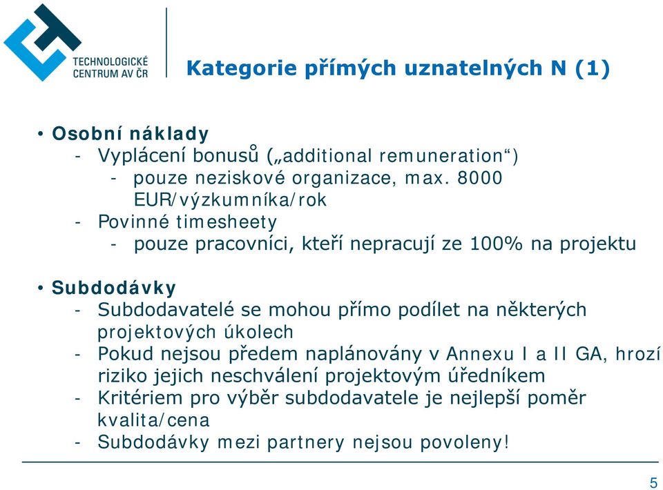 mohou přímo podílet na některých projektových úkolech - Pokud nejsou předem naplánovány v Annexu I a II GA, hrozí riziko jejich