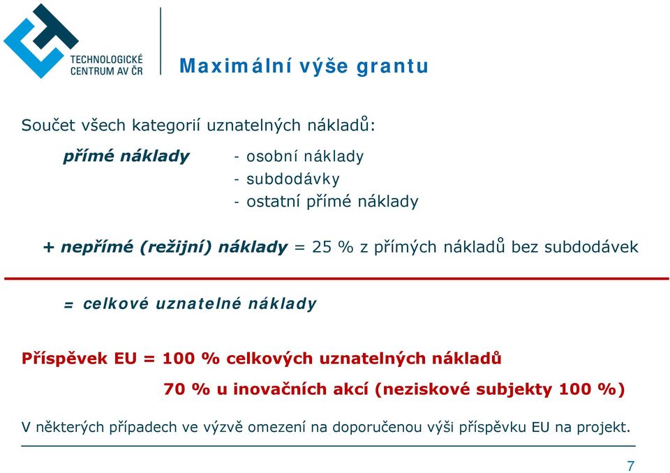 = celkové uznatelné náklady Příspěvek EU = 100 % celkových uznatelných nákladů 70 % u inovačních akcí