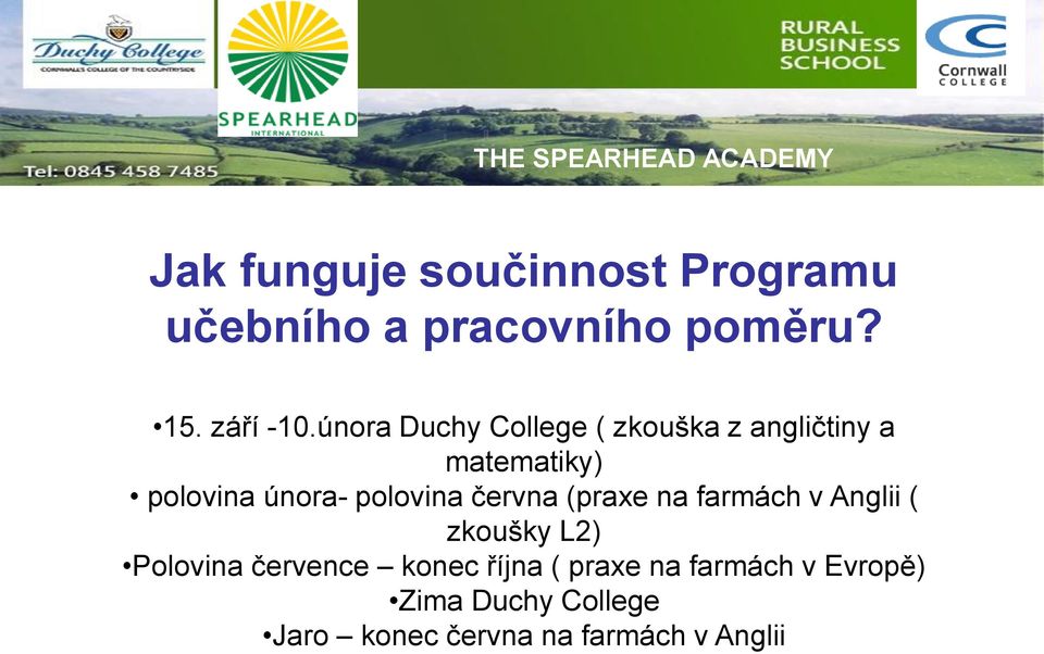 února Duchy College ( zkouška z angličtiny a matematiky) polovina února- polovina