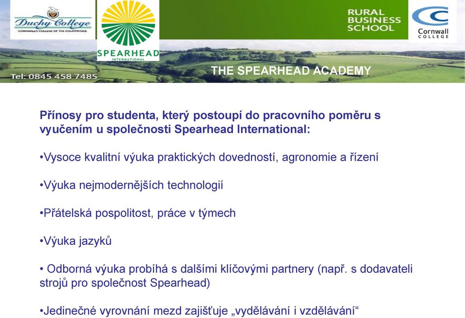 nejmodernějších technologií Přátelská pospolitost, práce v týmech Výuka jazyků Odborná výuka probíhá s dalšími