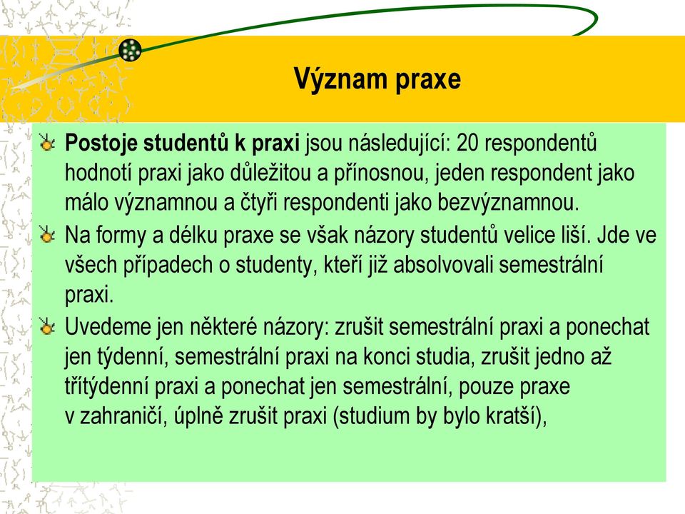 Jde ve všech případech o studenty, kteří již absolvovali semestrální praxi.