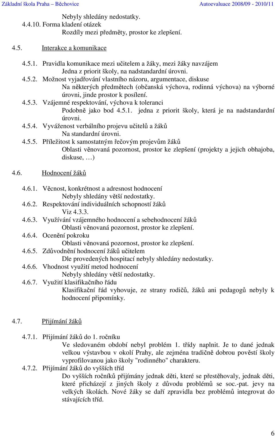 Vzájemné respektování, výchova k toleranci Podobně jako bod 4.5.