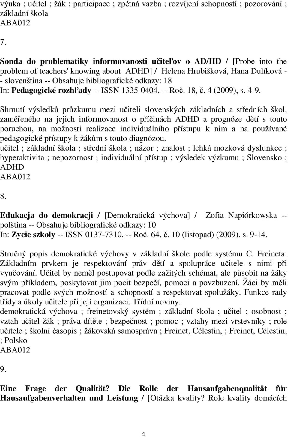 In: Pedagogické rozhady -- ISSN 1335-0404, -- Ro. 18,. 4 (2009), s. 4-9.