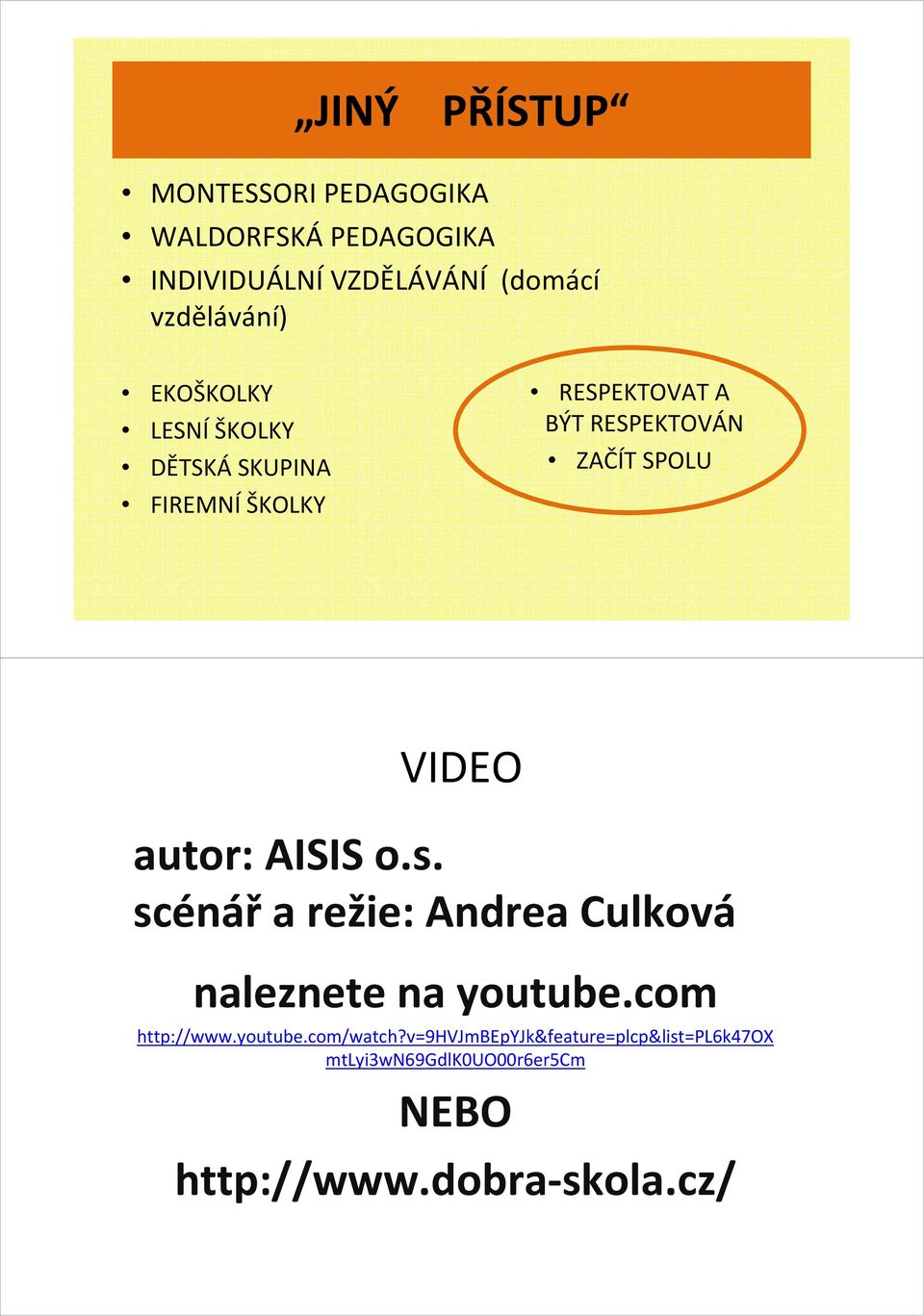 autor: AISIS o.s. scénář a režie: Andrea Culková naleznete na youtube.com http://www.youtube.com/watch?
