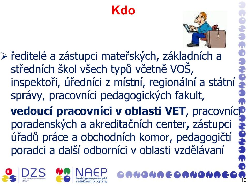 fakult, vedoucí pracovníci v oblasti VET, pracovníci poradenských a akreditačních center,