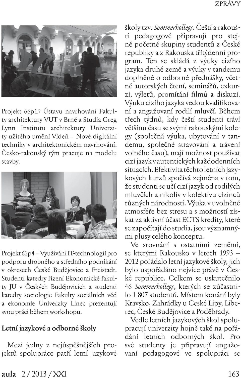 Studenti katedry řízení Ekonomické fakulty JU v Českých Budějovicích a studenti katedry sociologie Fakulty sociálních věd a ekonomie Univerzity Linec prezentují svou práci během workshopu.