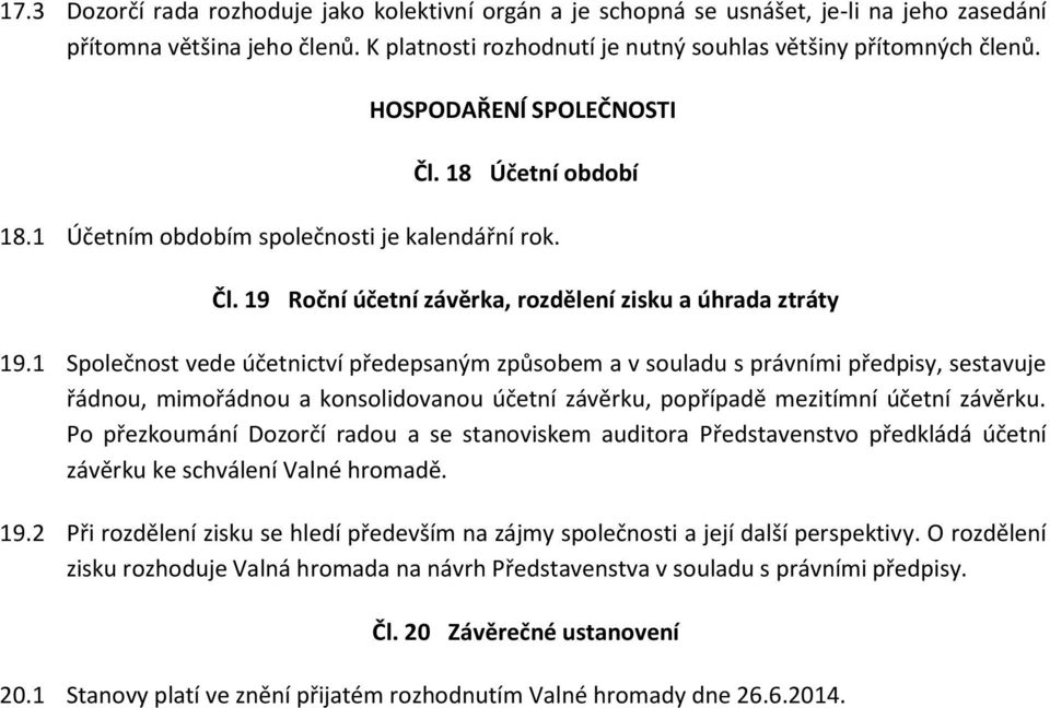 1 Společnost vede účetnictví předepsaným způsobem a v souladu s právními předpisy, sestavuje řádnou, mimořádnou a konsolidovanou účetní závěrku, popřípadě mezitímní účetní závěrku.