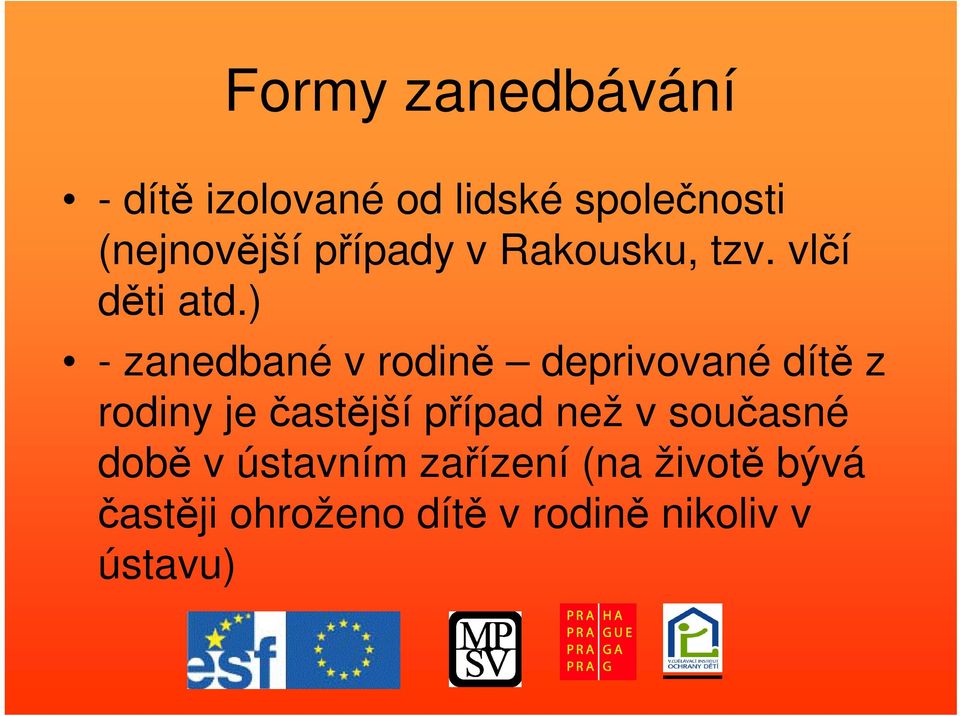 ) - zanedbané v rodin deprivované dít z rodiny je astjší pípad