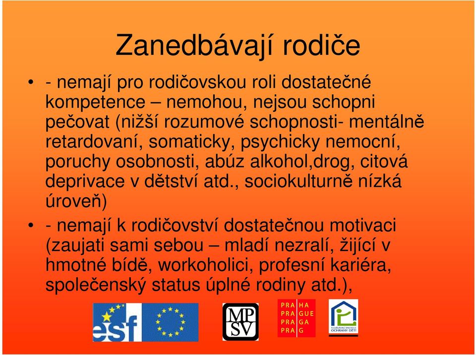 citová deprivace v dtství atd.