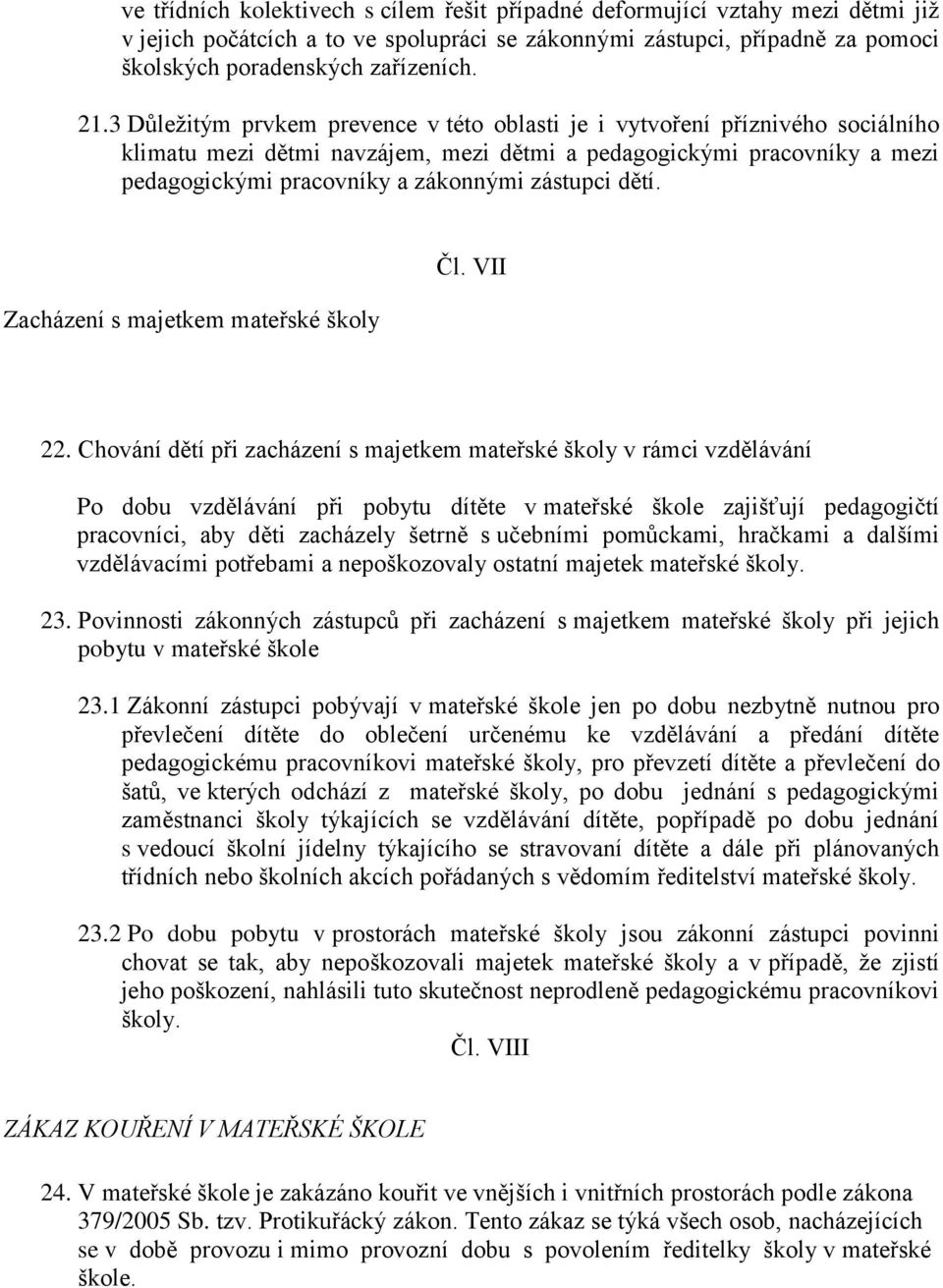 dětí. Zacházení s majetkem mateřské školy Čl. VII 22.