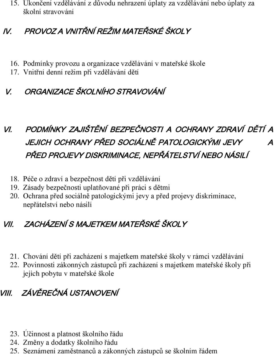 PODMÍNKY ZAJIŠTĚNÍ BEZPEČNOSTI A OCHRANY ZDRAVÍ DĚTÍ A JEJICH OCHRANY PŘED SOCIÁLNĚ PATOLOGICKÝMI JEVY A PŘED PROJEVY DISKRIMINACE, NEPŘÁTELSTVÍ NEBO NÁSILÍ 18.