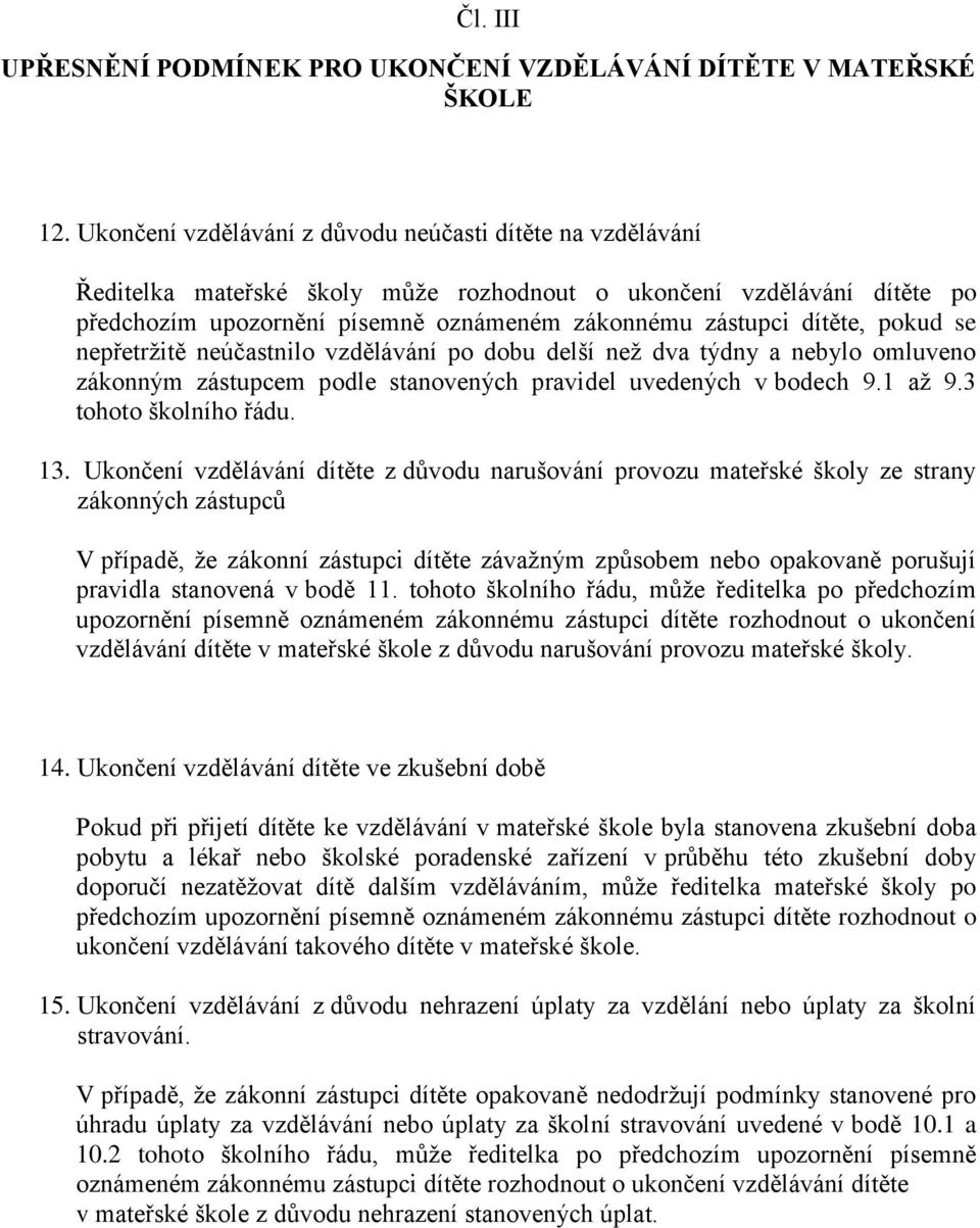 pokud se nepřetržitě neúčastnilo vzdělávání po dobu delší než dva týdny a nebylo omluveno zákonným zástupcem podle stanovených pravidel uvedených v bodech 9.1 až 9.3 tohoto školního řádu. 13.