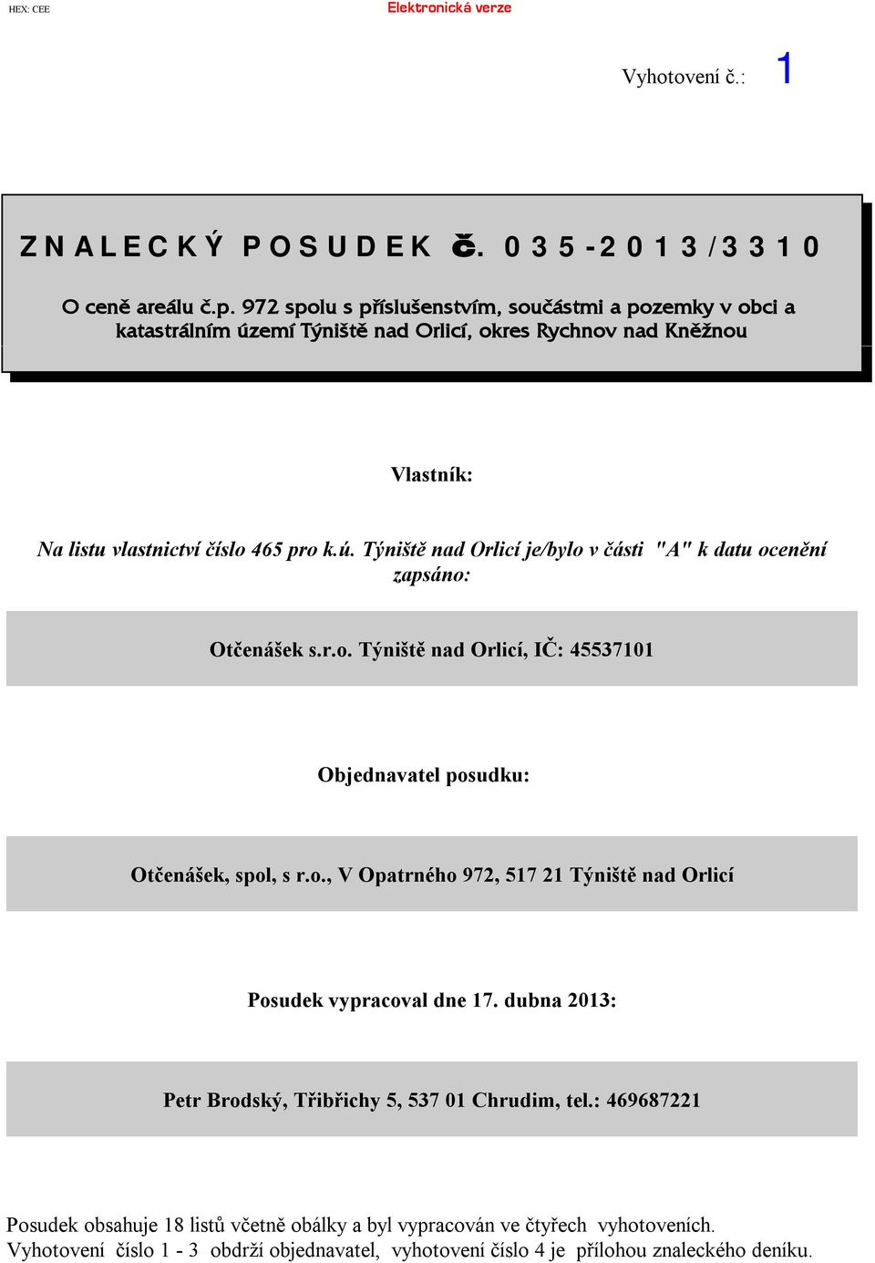 r.o. Týniště nad Orlicí, IČ:45537101 Objednavatelposudku: Otčenášek, spol, sr.o., VOpatrného 972, 517 21 Týniště nad Orlicí Posudekvypracovaldne 17.