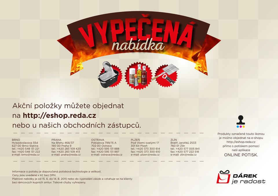 : +420 595 131 888 fax: +420 595 131 887 e-mail: ostrava@reda.cz PLZEŇ Pod Všemi svatými 17 1 64 Plzeň tel.: +420 373 0 614 fax: +420 373 0 6 e-mail: plzen@reda.