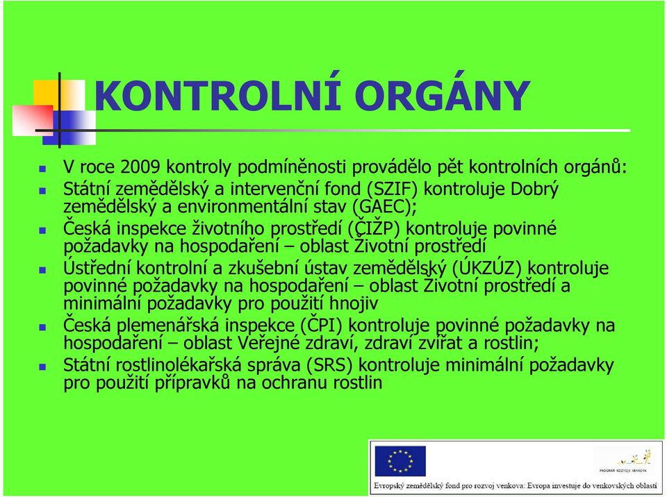 (ÚKZÚZ) kontroluje povinné požadavky na hospodaření oblast Životní prostředí a minimální požadavky pro použití hnojiv Česká plemenářská inspekce (ČPI) kontroluje povinné