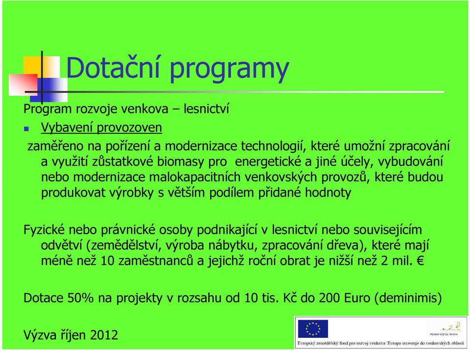 podílem přidané hodnoty Fyzické nebo právnické osoby podnikající v lesnictví nebo souvisejícím odvětví (zemědělství, výroba nábytku, zpracování dřeva),
