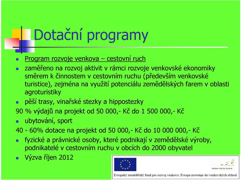 stezky a hippostezky 90 % výdajů na projekt od 50 000,- Kč do 1 500 000,- Kč ubytování, sport 40-60% dotace na projekt od 50 000,- Kč do 10