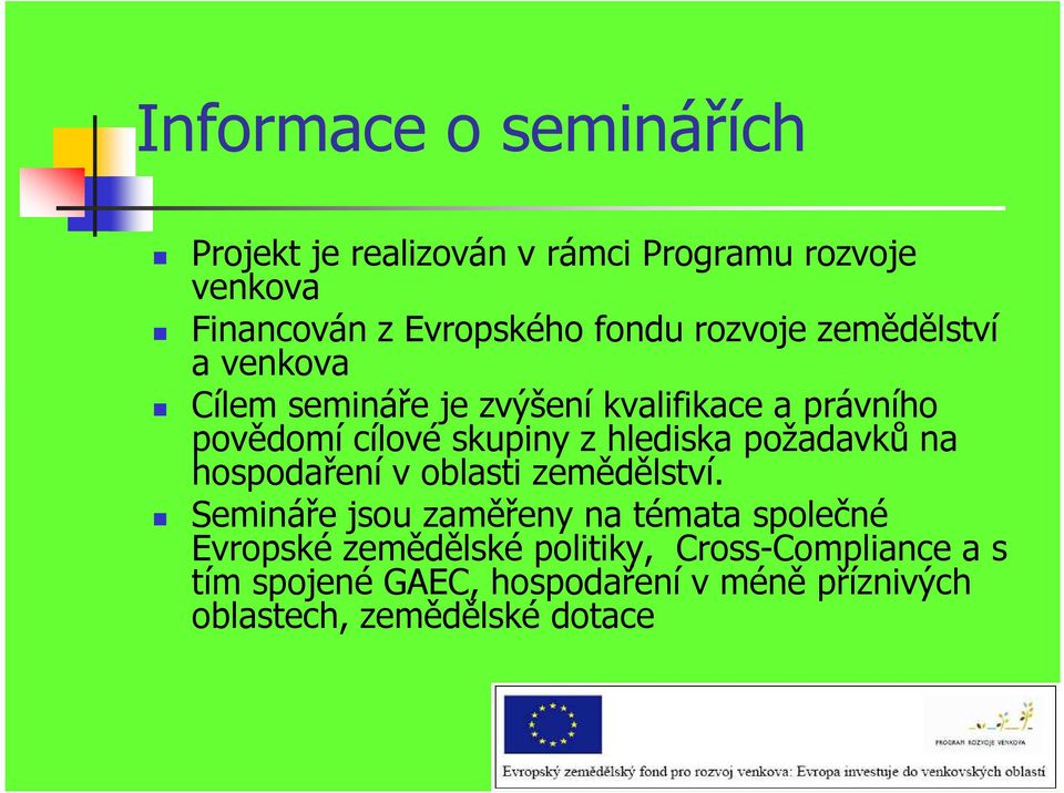 hlediska požadavků na hospodaření v oblasti zemědělství.
