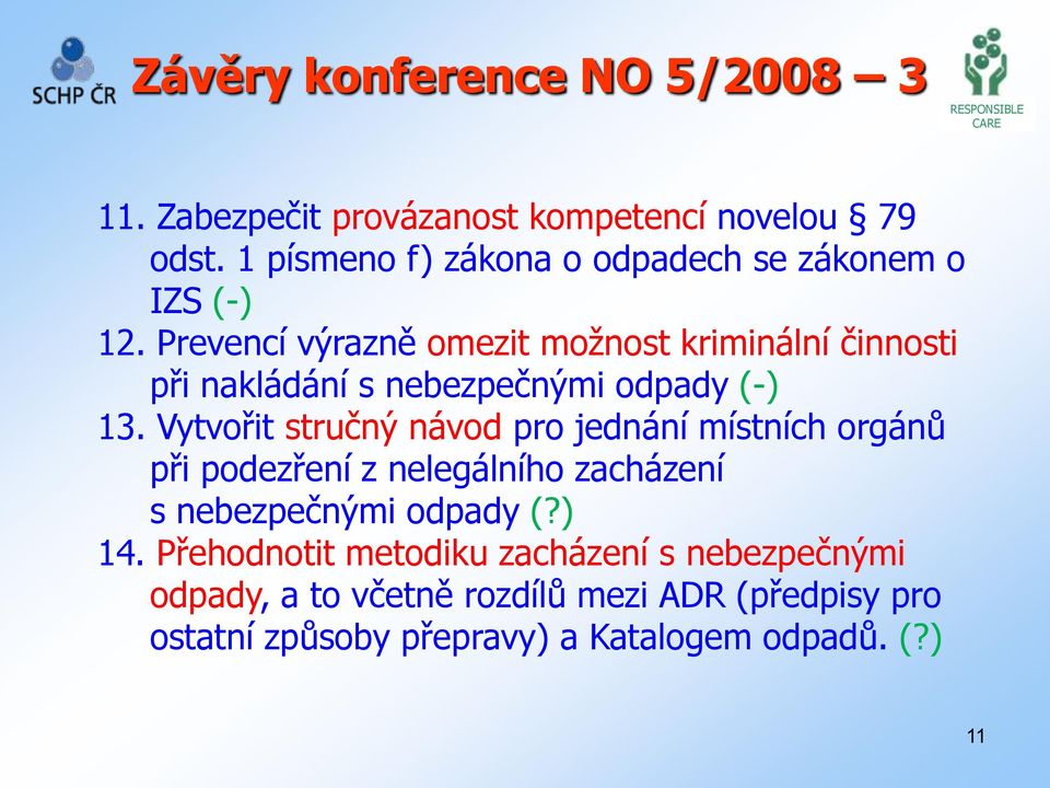 Prevencí výrazně omezit možnost kriminální činnosti při nakládání s nebezpečnými odpady (-) 13.