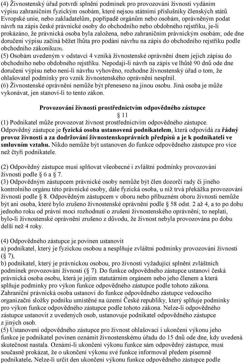 právnickým osobám; ode dne doručení výpisu začíná běžet lhůta pro podání návrhu na zápis do obchodního rejstříku podle obchodního zákoníku28).