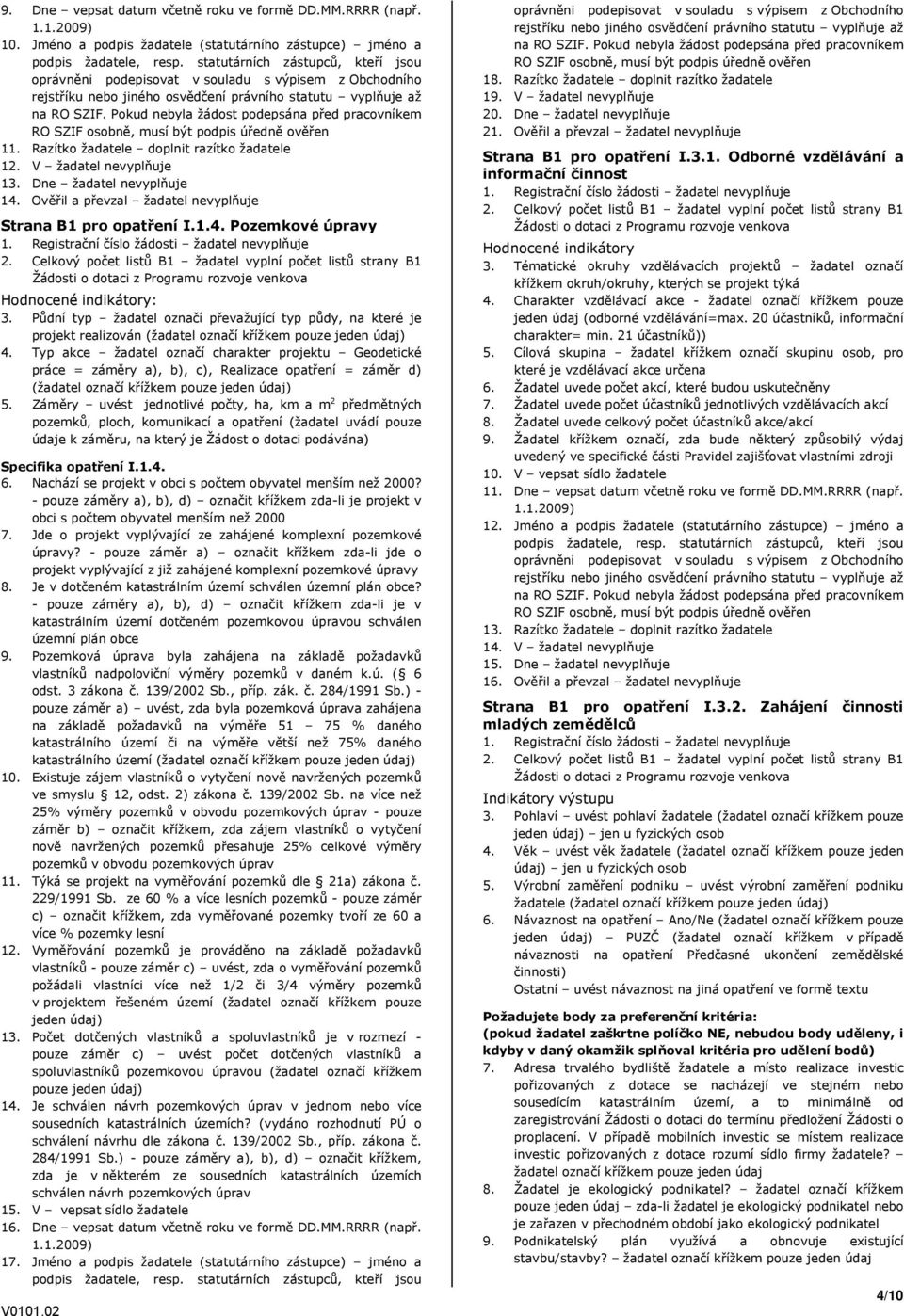 Typ akce žadatel označí charakter projektu Geodetické práce = záměry a), b), c), Realizace opatření = záměr d) () 5.