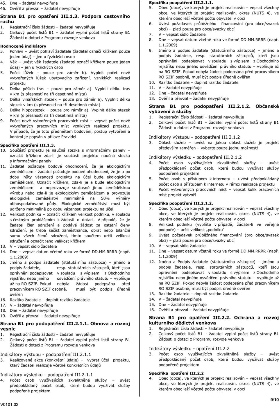 Počet lůžek pouze pro záměr b). Vyplnit počet nově vytvořených lůžek ubytovacího zařízení, vzniklých realizací projektu 6. Délka pěších tras pouze pro záměr a).