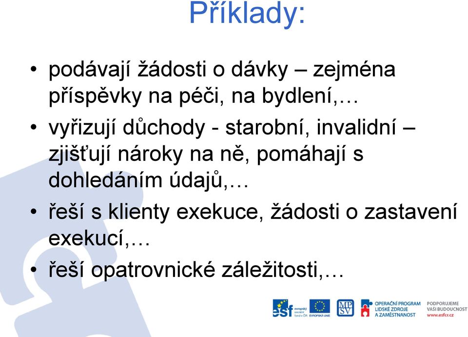 nároky na ně, pomáhají s dohledáním údajů, řeší s klienty