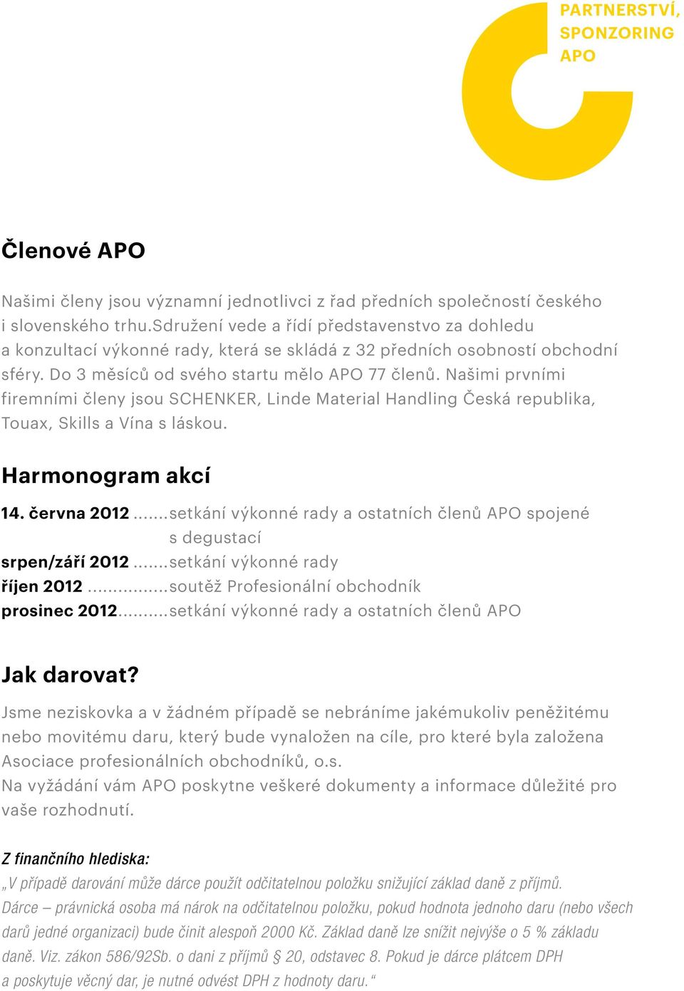 Našimi prvními firemními členy jsou SCHENKER, Linde Material Handling Česká republika, Touax, Skills a Vína s láskou. Harmonogram akcí 14. června 2012.