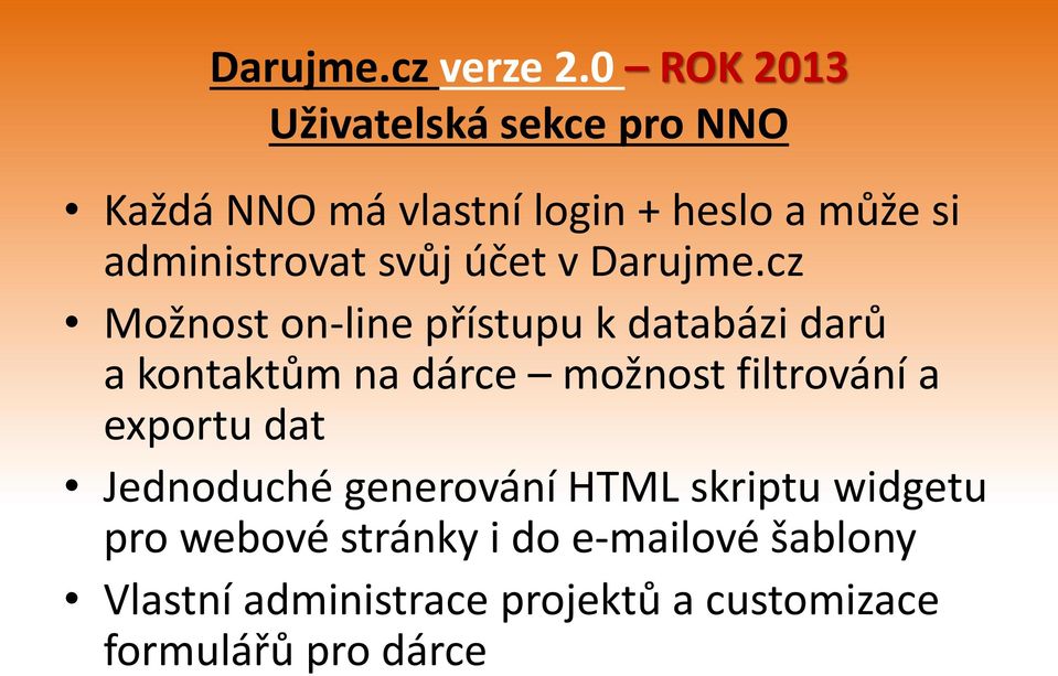 cz Možnost on-line přístupu k databázi darů a kontaktům na dárce možnost filtrování a