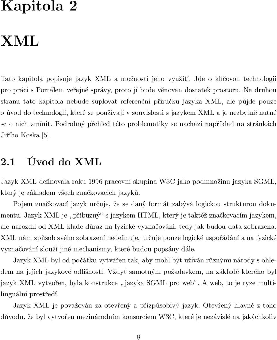 zmínit. Podrobný přehled této problematiky se nachází například na stránkách Jiřího Koska [5]. 2.