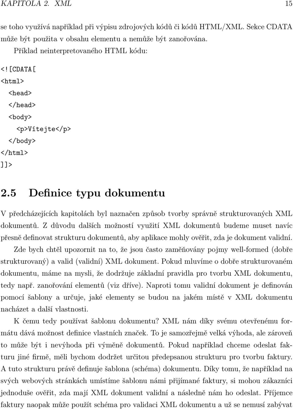 5 Definice typu dokumentu V předcházejících kapitolách byl naznačen způsob tvorby správně strukturovaných XML dokumentů.