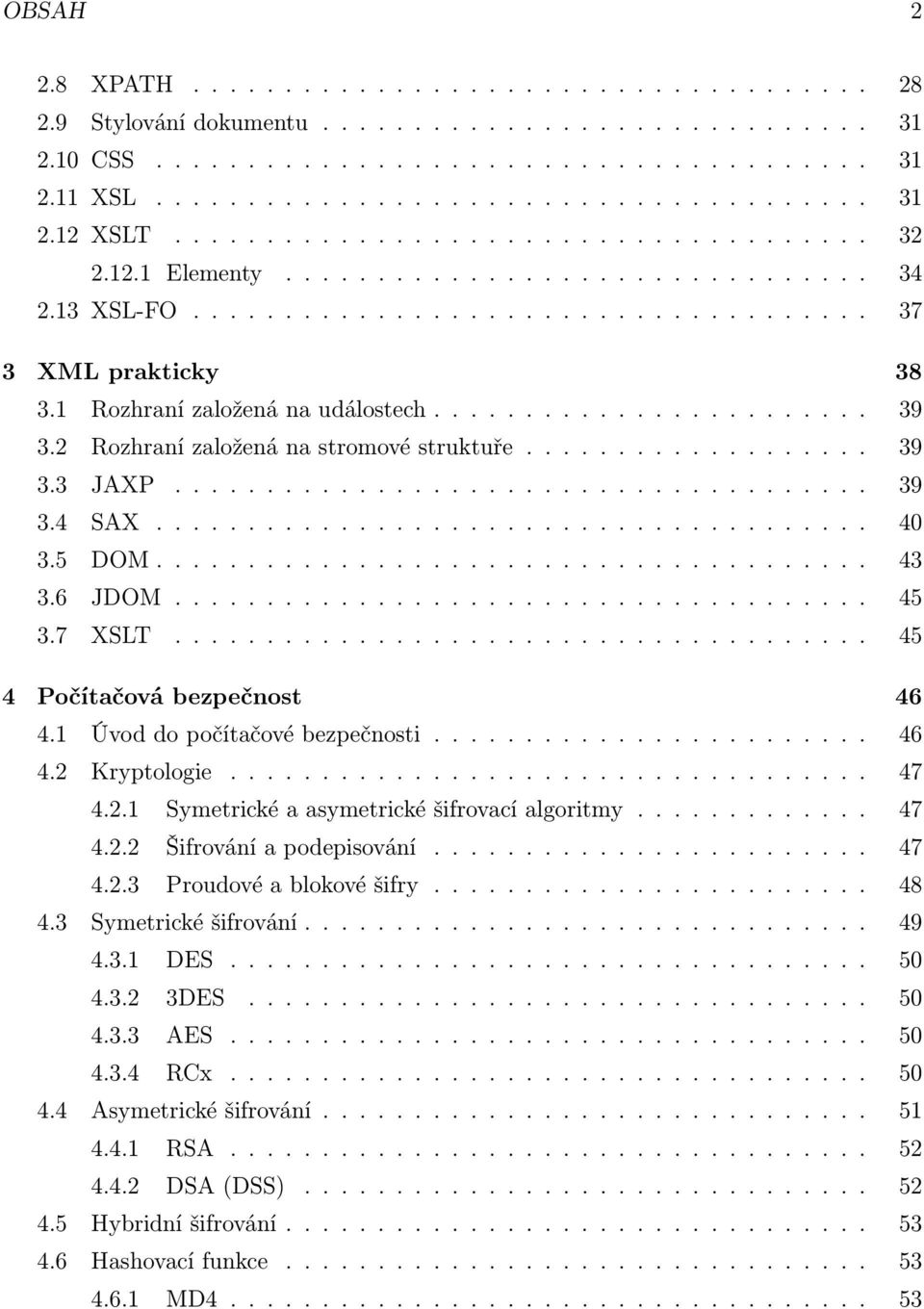 ....................... 39 3.2 Rozhraní založená na stromové struktuře................... 39 3.3 JAXP...................................... 39 3.4 SAX....................................... 40 3.