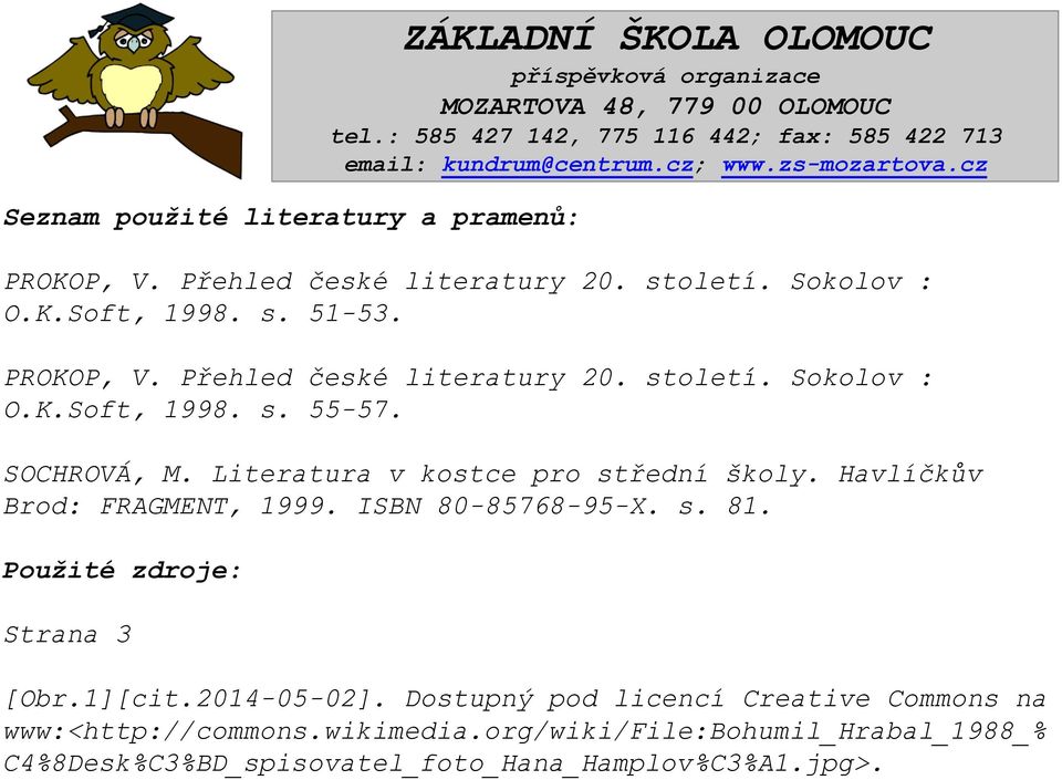 PROKOP, V. Přehled české literatury 20. století. Sokolov : O.K.Soft, 1998. s. 55-57. SOCHROVÁ, M. Literatura v kostce pro střední školy. Havlíčkův Brod: FRAGMENT, 1999.