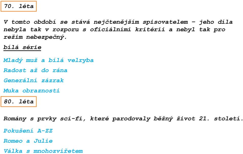 bílá série Mladý muž a bílá velryba Radost až do rána Generální zázrak Muka obraznosti 80.