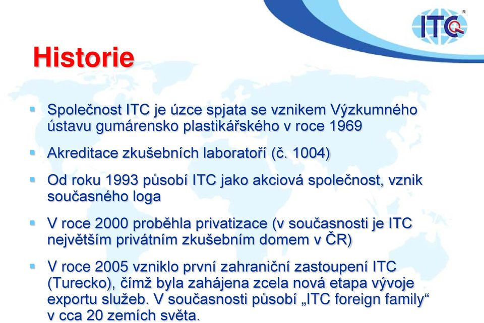 1004) Od roku 1993 působí ITC jako akciová společnost, vznik současného loga V roce 2000 proběhla privatizace (v současnosti