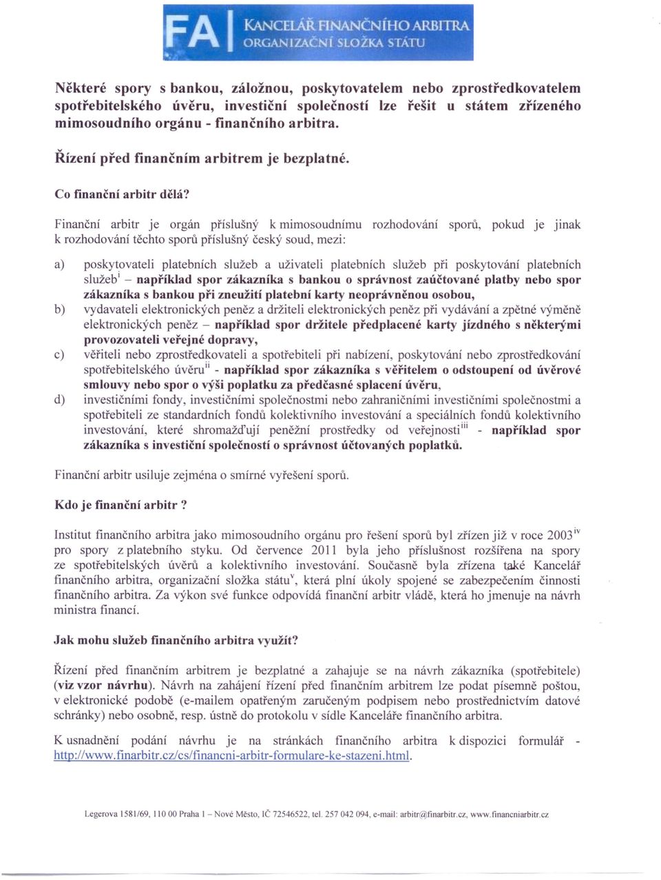 finančního arbitra. Řízení před finančním arbitrem je bezplatné. Co finanční arbitr dělá?