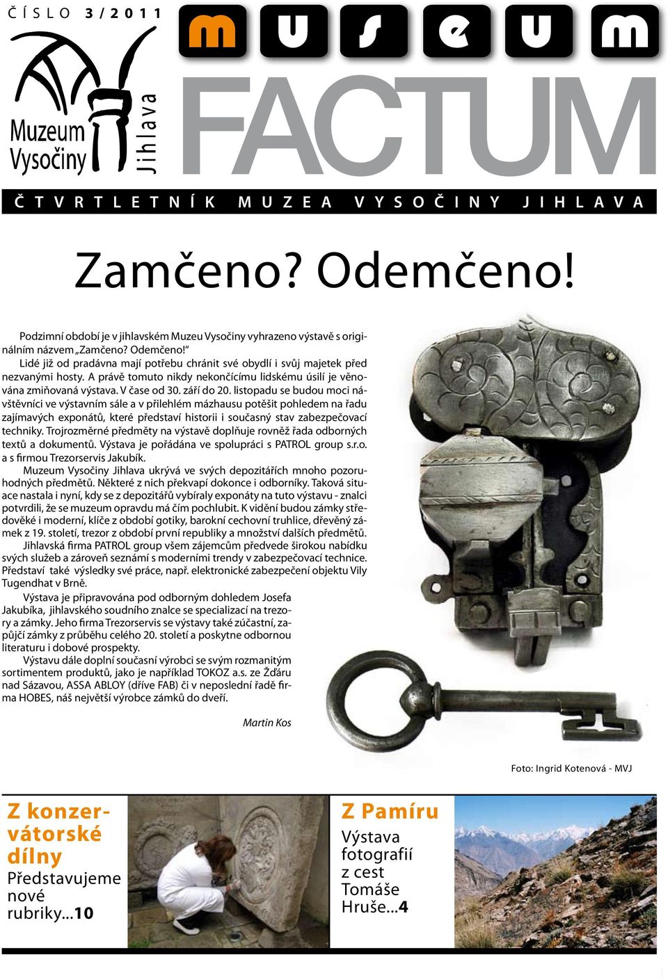 A právě tomuto nikdy nekončícímu lidskému úsilí je věnována zmiňovaná výstava. V čase od 30. září do 20.