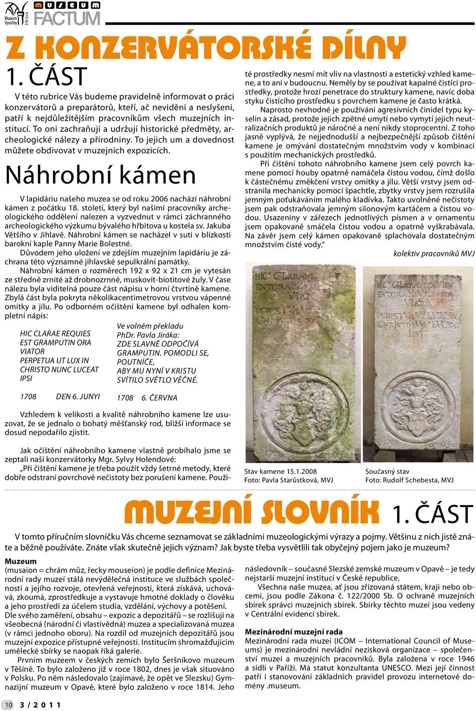 Náhrobní kámen V lapidáriu našeho muzea se od roku 2006 nachází náhrobní kámen z počátku 18.