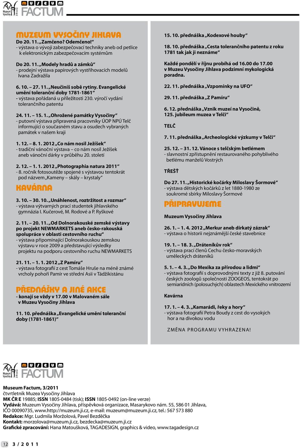 12. 8. 1. 2012 Co nám nosil Ježíšek - tradiční vánoční výstava co nám nosil Ježíšek aneb vánoční dárky v průběhu 20. století 2. 12. 1. 1. 2012 Photographia natura 2011-8.